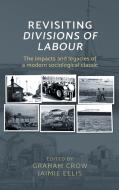 Revisiting Divisions of Labour di Graham Crow, Jaimie Ellis edito da Manchester University Press