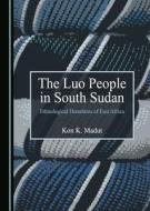 The Luo People In South Sudan di Kon K. Madut edito da Cambridge Scholars Publishing