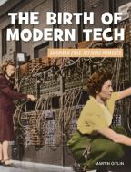 The Birth of Modern Tech di Martin Gitlin edito da CHERRY LAKE PUB