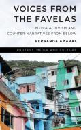 Voices from the Favelas: Media Activism and Counter-Narratives from Below di Fernanda Amaral edito da ROWMAN & LITTLEFIELD