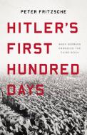 Hitler's First Hundred Days: When Germans Embraced the Third Reich di Peter Fritzsche edito da BASIC BOOKS