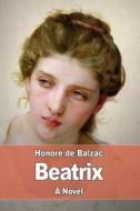 Beatrix di Honore de Balzac edito da Createspace Independent Publishing Platform