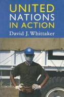 United Nations in Action di David J. Whittaker edito da M.E. Sharpe