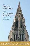 Social Mission of the U.S. Catholic Church di Charles E. Curran edito da Georgetown University Press