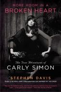 More Room in a Broken Heart: The True Adventures of Carly Simon di Stephen Davis edito da GOTHAM BOOKS