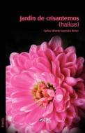 Jardin De Crisantemos (haikus) di Carlos Alfredo Saavedra Weise edito da Libros En Red