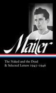 Norman Mailer: The Naked and the Dead & Selected Letters 1945-1946 (Loa #364) di Norman Mailer edito da LIB OF AMER