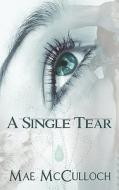 A Single Tear di Mae McCulloch edito da Wild Rose Press