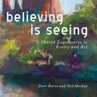 Believing is Seeing di Dave Burns, Ned Mackey edito da Wheatmark