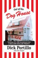 Out of the Dog House: Turning a $1,100 Investment Into a Billion-Dollar Profit di Dick Portillo, Don Yaeger edito da TRIUMPH BOOKS