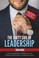 The Dirty Side Of Leadership: From The A di RON WARD edito da Lightning Source Uk Ltd