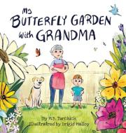 My Butterfly Garden with Grandma di M B Turchick edito da ORANGE HAT PUB
