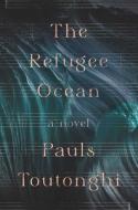 The Refugee Ocean di Pauls Toutonghi edito da SIMON & SCHUSTER
