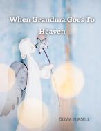 When Grandma Goes To Heaven di Olivia Pursell edito da Lulu.com