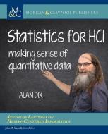 Statistics for HCI: Making Sense of Quantitative Data di Alan Dix edito da MORGAN & CLAYPOOL