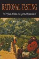 Rational Fasting For Physical, Mental, & Spiritual Rejuvenation di Arnold Ehret edito da Martino Fine Books