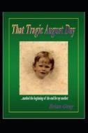 That Tragic August Day di Brian Gray edito da Independently Published