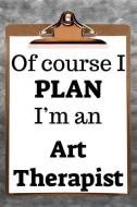 Of Course I Plan I'm an Art Therapist: 2019 6x9 365-Daily Planner to Organize Your Schedule by the Hour di Fairweather Planners edito da LIGHTNING SOURCE INC