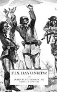 Fix Bayonets! di Thomason Jr. John W. Thomason Jr. edito da Naval & Military Press