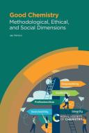 Good Chemistry: Methodological, Ethical, and Social Dimensions di Jan Mehlich edito da ROYAL SOCIETY OF CHEMISTRY