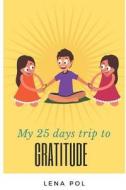 My 25 Days Trip to Gratitude: A Children's Journal for Achieving Gratefulness di Lena Pol edito da INDEPENDENTLY PUBLISHED