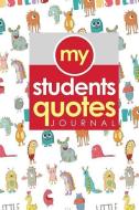My Students' Quotes Journal di Rogue Plus Publishing edito da INDEPENDENTLY PUBLISHED