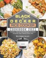 BLACK+DECKER RICE COOKER COOKBOOK 2021: di MATTHEW ALLEN edito da LIGHTNING SOURCE UK LTD