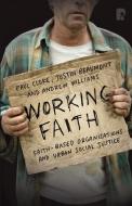 Working Faith di Paul Cloke, Justin Beaumont, Andrew Williams edito da Paternoster
