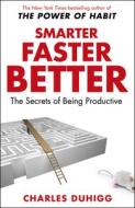 Smarter Faster Better di Charles Duhigg edito da Random House UK Ltd