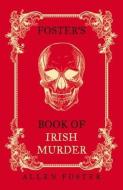 Foster's Book of Irish Murder di Allen Foster edito da New Island Books
