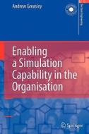Enabling a Simulation Capability in the Organisation di Andrew Greasley edito da Springer