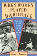 When Women Played Hardball: The Story of Oggie and the Beanstalk di Susan E. Johnson edito da SEAL PR CA