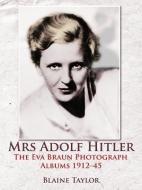 Mrs Adolf Hitler di Blaine Taylor edito da Helion & Company