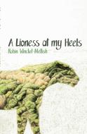 A Lioness at My Heels di Robin Winckel-Mellish edito da African Books Collective
