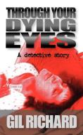 Through Your Dying Eyes di Gil Richard edito da New Generation Publishing