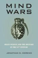 Mind Wars: Brain Science and the Military in the Twenty-First Century di Jonathan D. Moreno edito da BELLEVUE LITERARY PR