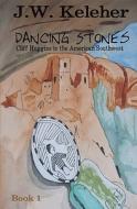 Dancing Stones: Cliff Huggins in the American Southwest di J. W. Keleher edito da Turquoise Morning Press
