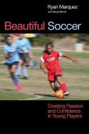 Beautiful Soccer: Creating Passion and Confidence in Young Players di Ryan Marquez, Doug Werner edito da TRACKS PUB