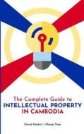 The Complete Guide to Intellectual Property in Cambodia di David Haskel, Pheng Thea edito da Createspace Independent Publishing Platform