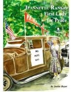 Jeannette Rankin: First Lady for Peace di Jackie M. Beyer edito da Createspace Independent Publishing Platform