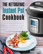 The Ketogenic Instant Pot Cookbook: Top 85 Healthy and Delicious Ketogenic Diet Recipes for Your Instant Pot Pressure Cooker di Georgia Owens edito da Createspace Independent Publishing Platform