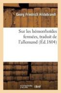 Sur Les Hemorrhoides Fermees, Traduit De L'allemand Du Dr Hildebrandt di HILDEBRANDT-G edito da Hachette Livre - BNF