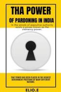 THA POWER OF PARDONING IN INDIA di Elio E edito da ELIO ENDLESS PUBLISHERS
