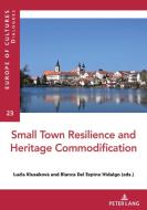 Small Towns Resilience And Heritage Commodification edito da PIE - Peter Lang