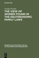 The View of Women Found in the Deuteronomic Family Laws di Carolyn Pressler edito da De Gruyter