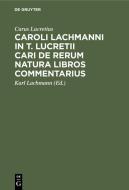 Caroli Lachmanni in T. Lucretii Cari De rerum natura libros commentarius di Carus Lucretius edito da De Gruyter