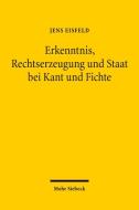Erkenntnis, Rechtserzeugung und Staat bei Kant und Fichte di Jens Eisfeld edito da Mohr Siebeck GmbH & Co. K