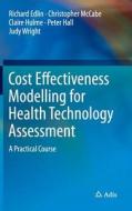 Cost Effectiveness Modelling for Health Technology Assessment di Richard Edlin, Christopher McCabe, Claire Hulme, Peter Hall, Judy Wright edito da Springer-Verlag GmbH
