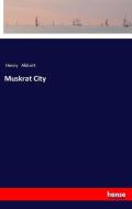 Muskrat City di Henry Abbott edito da hansebooks