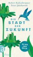 Die Stadt der Zukunft di Robert Kaltenbrunner, Peter Jakubowski edito da Aufbau Verlag GmbH